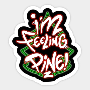 Im feeling pine Sticker